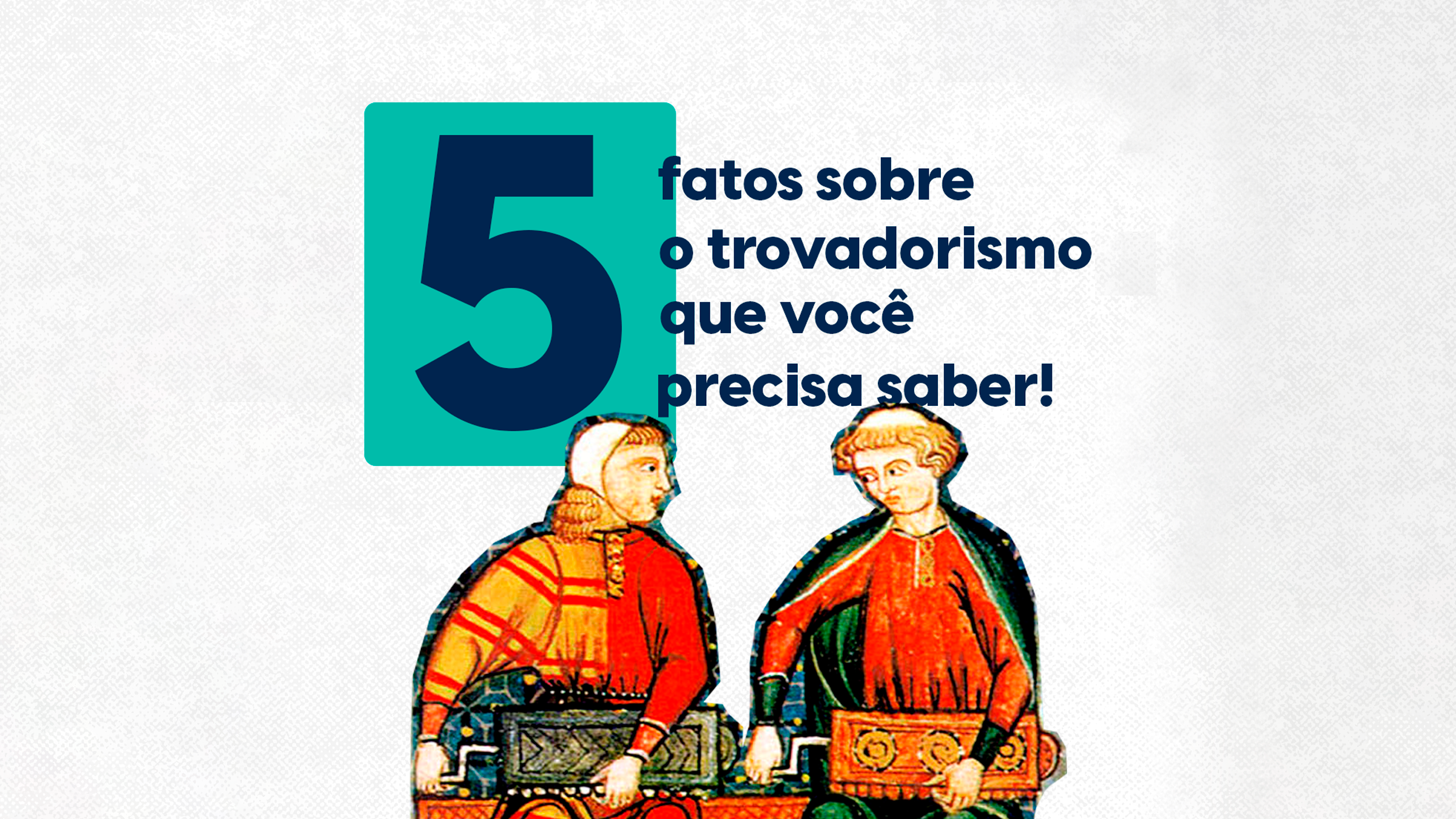 conheça 5 fatos sobre o trovadarismo